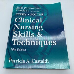 Clinical Nursing Skills and Techniques Checklists by Patricia A. Castaldi 5th Ed